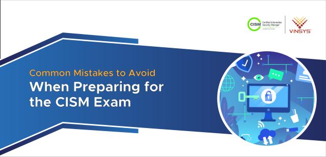 Common Mistakes to Avoid When Preparing for the CISM Exam