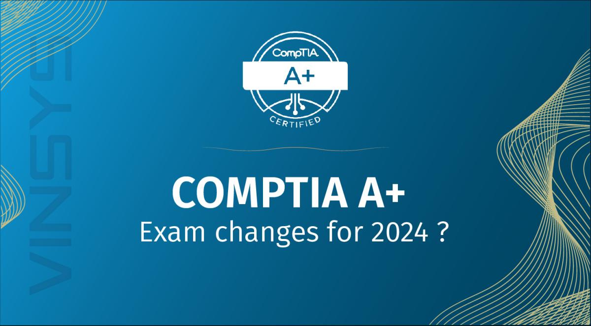 CompTIA A+ Certification Exam Latest Updates 2025