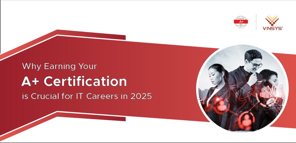 Why Earning Your CompTIA A+ Certification Is Crucial for IT Careers