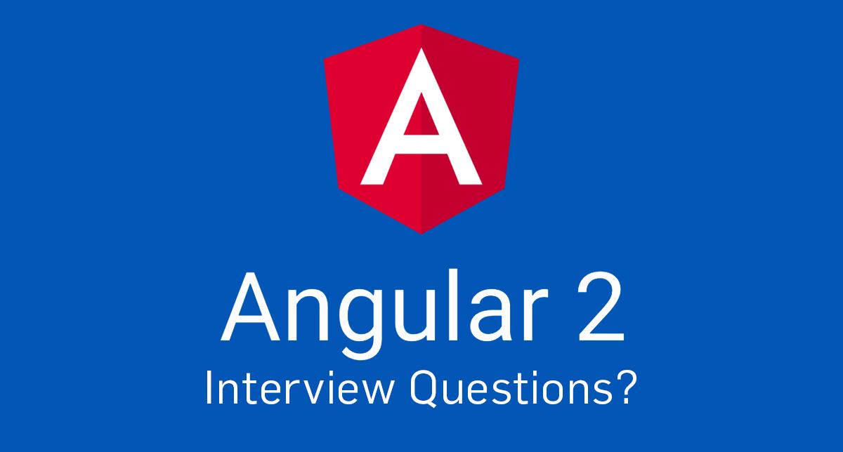 Top Angular 2 Interview Questions and Answers