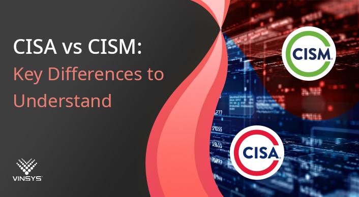 CISA vs CISM | Top 12 Key Differences to Understand